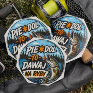 naklejka "pie*dol to dawaj na ryby"